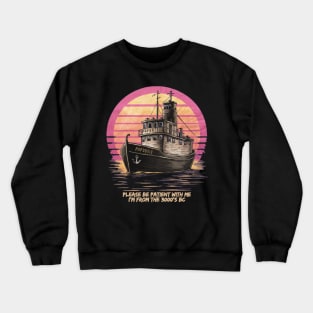 Be patient with me i'm from 3000 BC. PAPOUSIS the oldest boat Crewneck Sweatshirt
